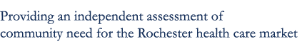 Providing an independent assessment of community need for the Rochester health care market